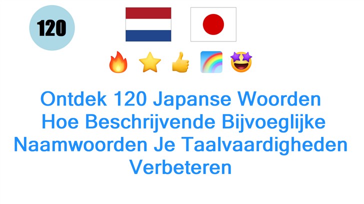 Ontdek 120 Japanse Woorden: Hoe Beschrijvende Bijvoeglijke Naamwoorden Je Taalvaardigheden Verbeteren